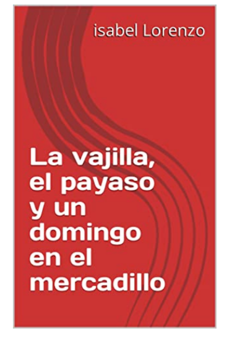 tercera novela corta que ha salido de la gaveta cuyo título es la "la vajilla, el payaso y un día en el mercadillo", encuéntrala en amazon
